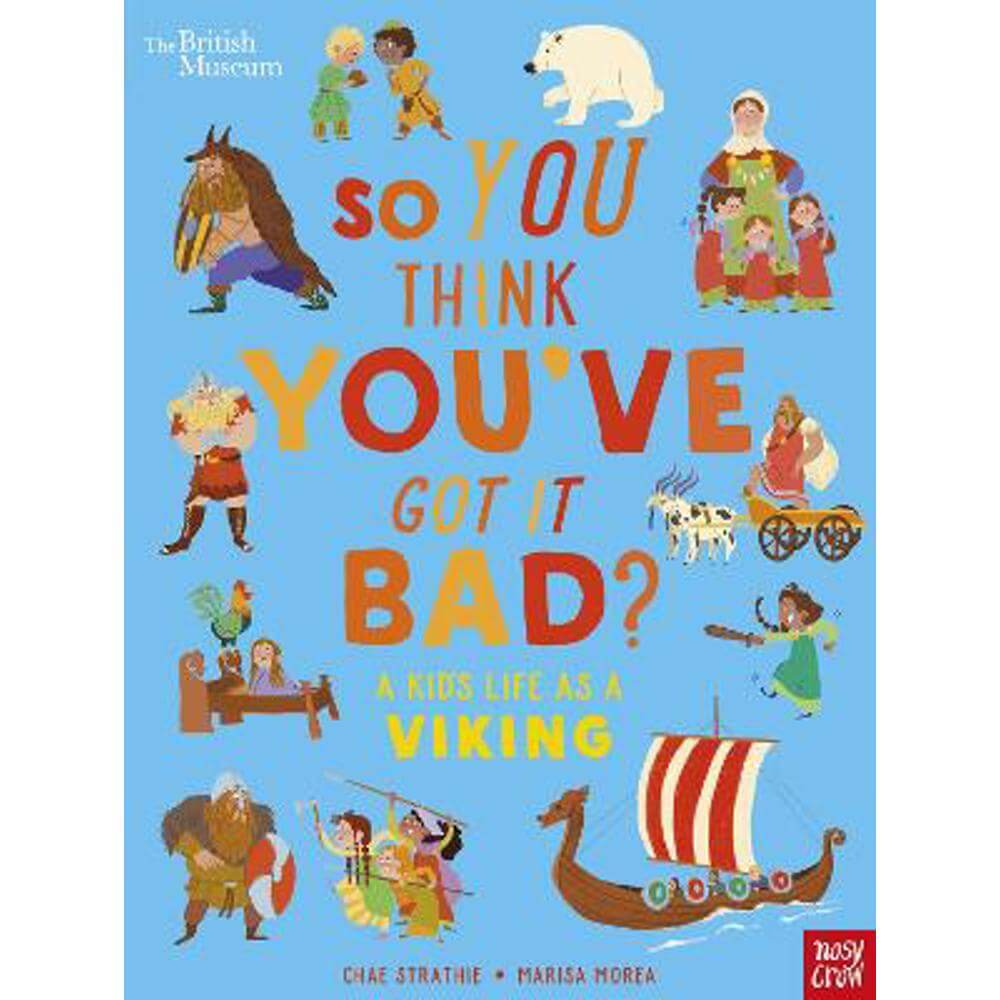 British Museum: So You Think You've Got It Bad? A Kid's Life as a Viking (Paperback) - Chae Strathie